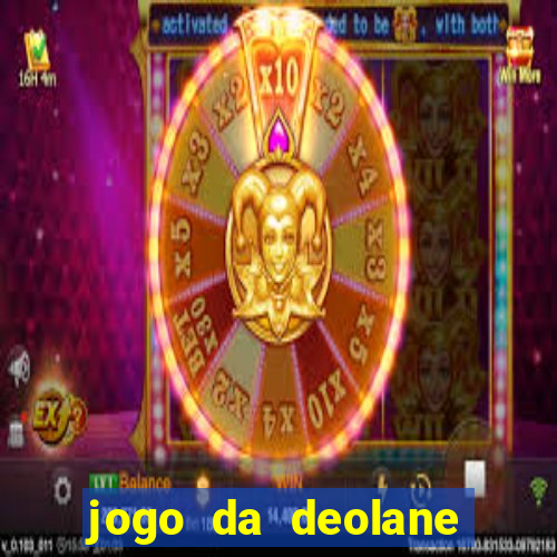 jogo da deolane que ganha dinheiro